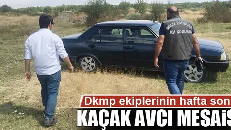 Dkmp ekiplerinin hafta sonu kaçak avcı mesaisi