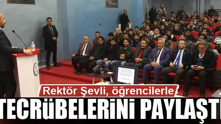 Rektör Şevli, öğrencilerle tecrübelerini paylaştı