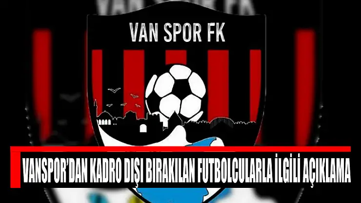 Vanspor'dan kadro dışı bırakılan futbolcularla ilgili açıklama