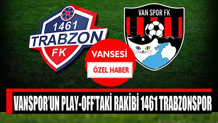 Vanspor'un play-off'taki rakibi 1461 Trabzonspor