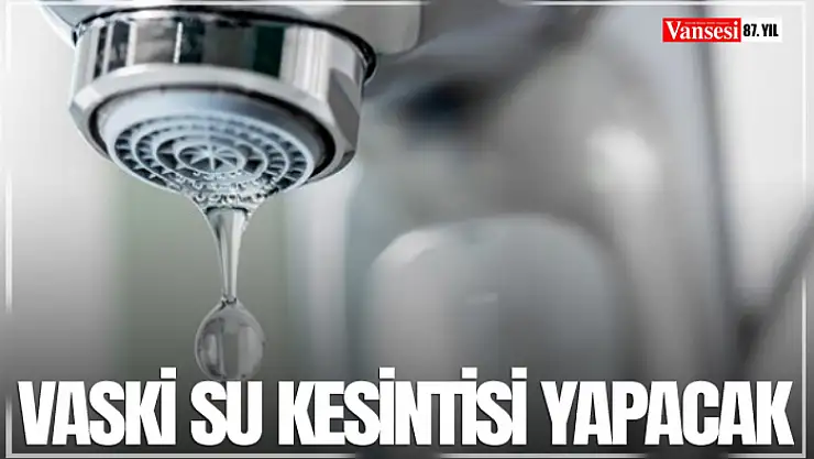 VASKİ su kesintisi yapacak
