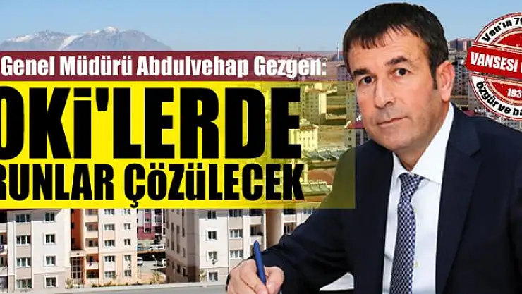 VASKİ Genel Müdürü Abdulvehap Gezgen: TOKİ'lerde sorunlar çözülecek