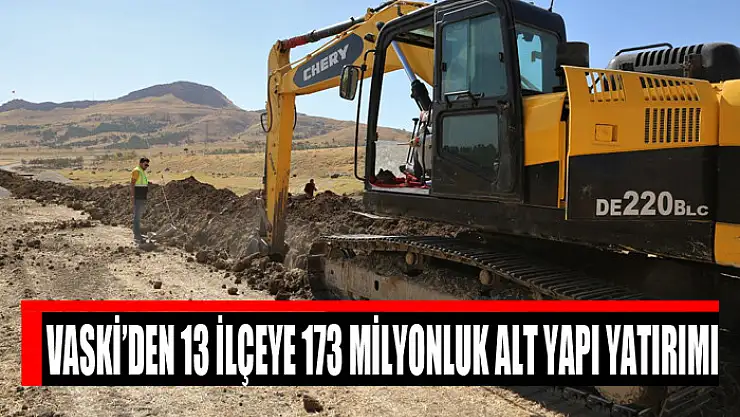 VASKİ'DEN 13 İLÇEYE 173 MİLYONLUK ALT YAPI YATIRIMI