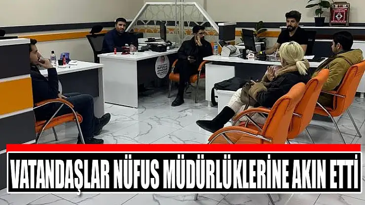 Vatandaşlar nüfus müdürlüklerine akın etti