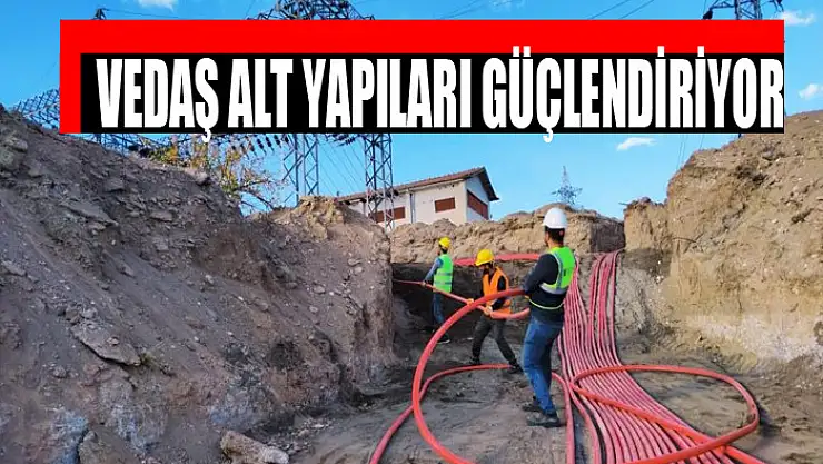 VEDAŞ alt yapıları güçlendiriyor