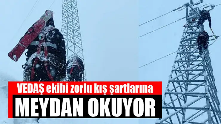 VEDAŞ ekibi zorlu kış şartlarına meydan okuyor