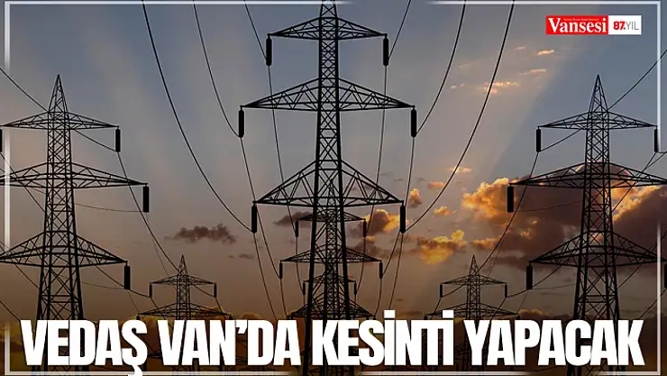 VEDAŞ Van'da kesinti yapacak