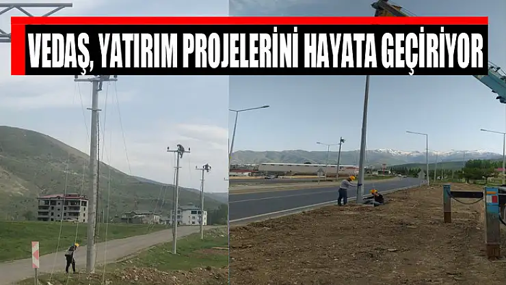 VEDAŞ, yatırım projelerini hayata geçiriyor