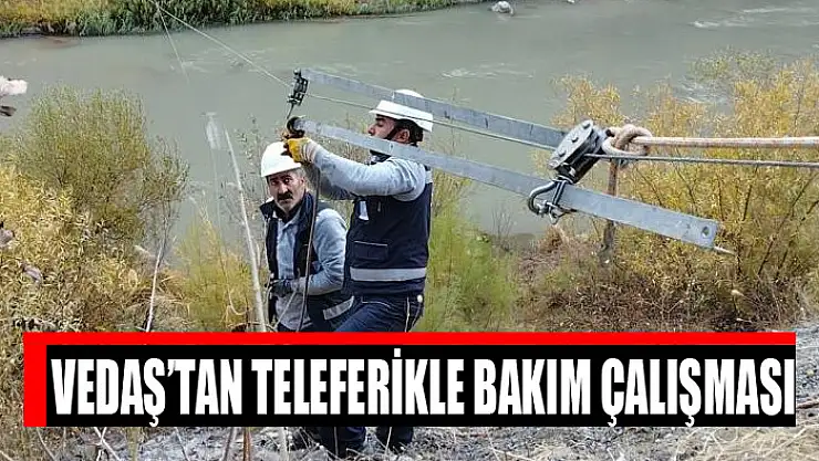 VEDAŞ'tan teleferikle bakım çalışması