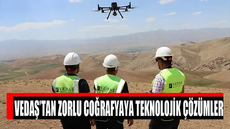 VEDAŞ'tan zorlu coğrafyaya teknolojik çözümler