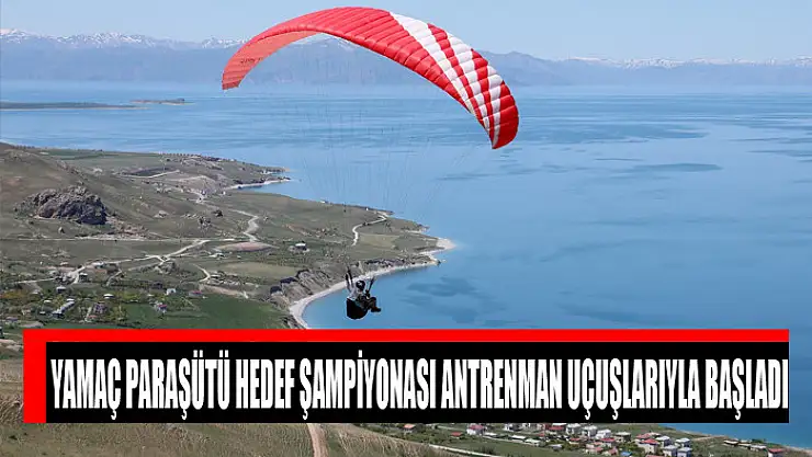 YAMAÇ PARAŞÜTÜ HEDEF ŞAMPİYONASI ANTRENMAN UÇUŞLARIYLA BAŞLADI
