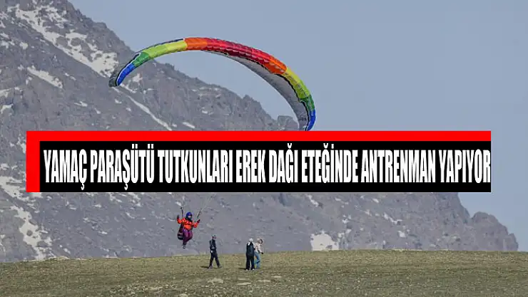 Yamaç paraşütü tutkunları Erek Dağı eteğinde antrenman yapıyor