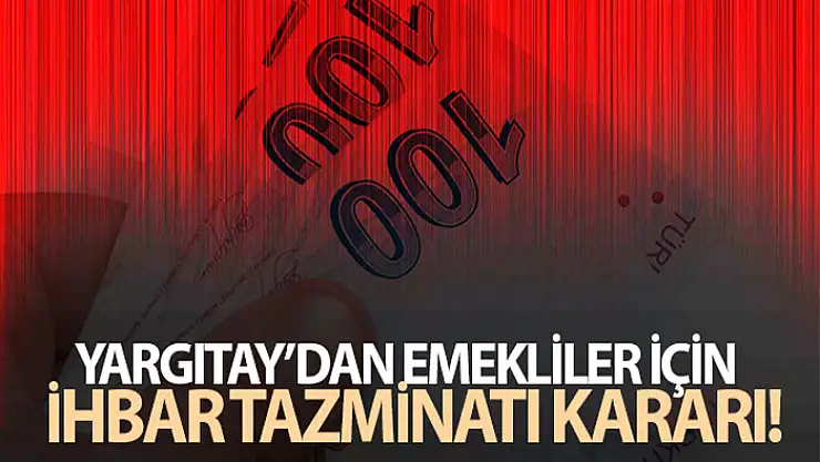 Yargıtay'dan emekliler için ihbar tazminatı kararı