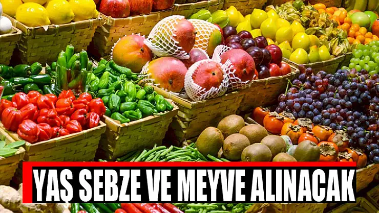 Yaş sebze ve meyve alınacak