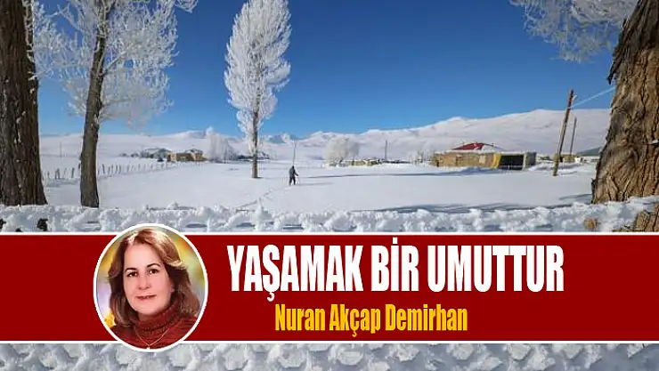 YAŞAMAK BİR UMUTTUR