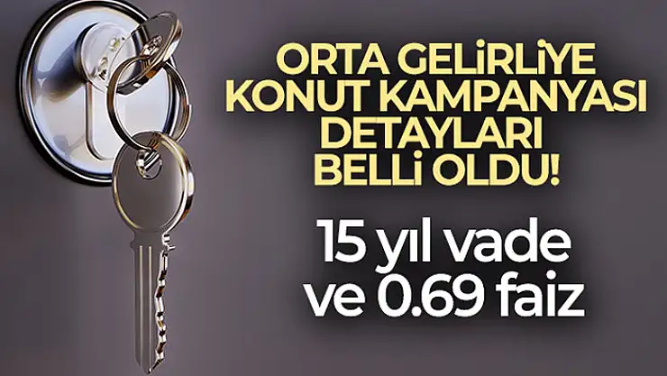 'Yeni Evim Kampanyası' ile orta gelirlilere yüzde 0,69 faizle 15 yıl vadeyle ev sahibi olma imkanı