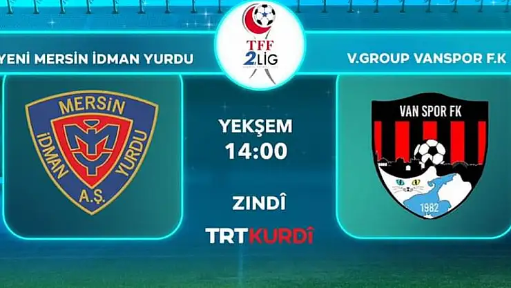 Yeni Mersin İdmanyurduspor, Vanspor maçı TRT Kurdi'de 