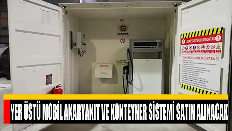 Yer üstü mobil akaryakıt ve konteyner sistemi satın alınacak