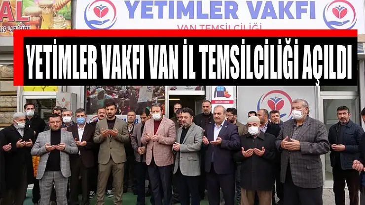 Yetimler Vakfı Van İl Temsilciliği açıldı