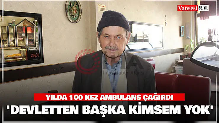 Yılda 100 kez ambulans çağırdı: 'Devletten başka kimsem yok'