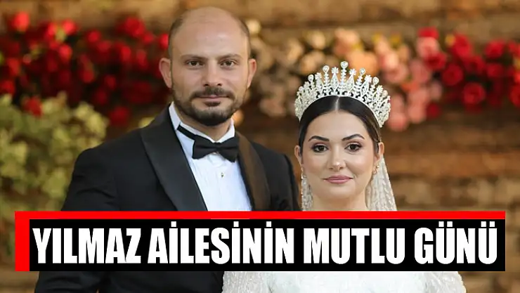 YILMAZ AİLESİNİN MUTLU GÜNÜ