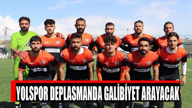 YOLSPOR DEPLASMANDA GALİBİYET ARAYACAK