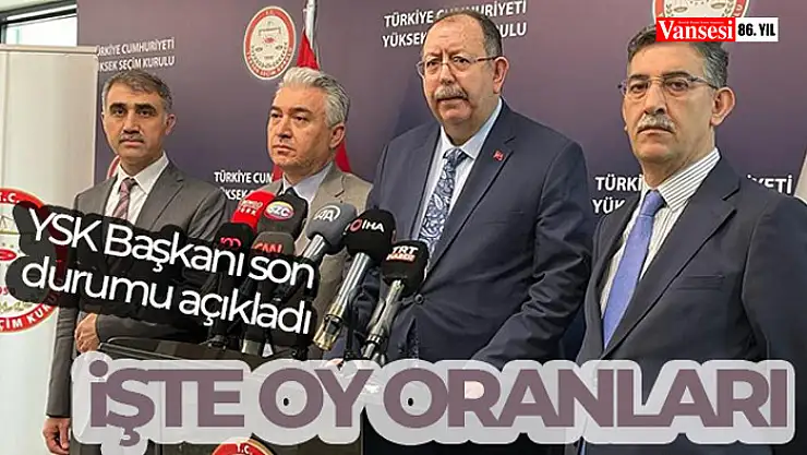 YSK Başkanı son durumu açıkladı... Sandıkların yüzde 99,4'ü açıldı!