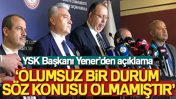YSK Başkanı Yener: 'İkinci tur oy verme süreci sona ermiştir, herhangi olumsuz bir durum söz konusu olmamıştır'