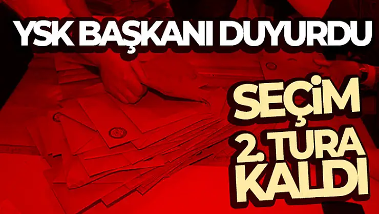YSK: 'Cumhurbaşkanlığı seçimi 2. tura kaldı'