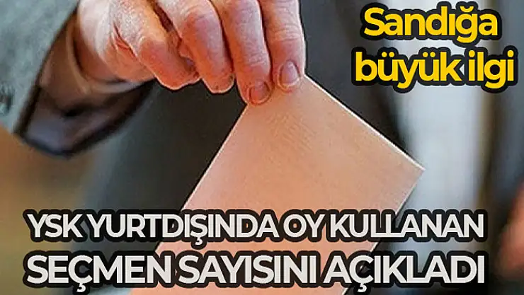 YSK yurtdışı oylarını açıkladı
