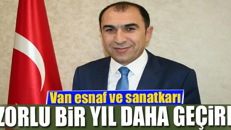 Van esnaf ve sanatkarı zorlu bir yıl daha geçirdi 