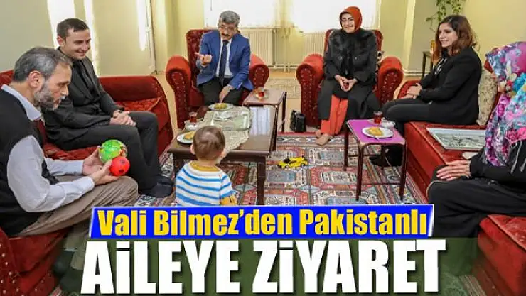 Vali Bilmez'den Pakistanlı aileye ziyaret