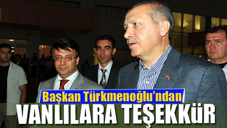 Başkan Türkmenoğlu'ndan Vanlılara teşekkür