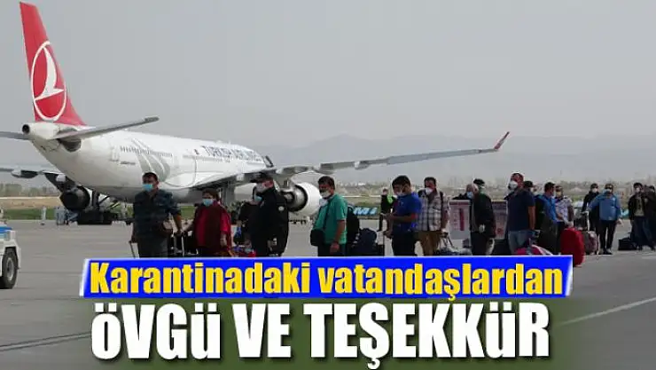 Karantinadaki vatandaşlardan övgü ve teşekkür