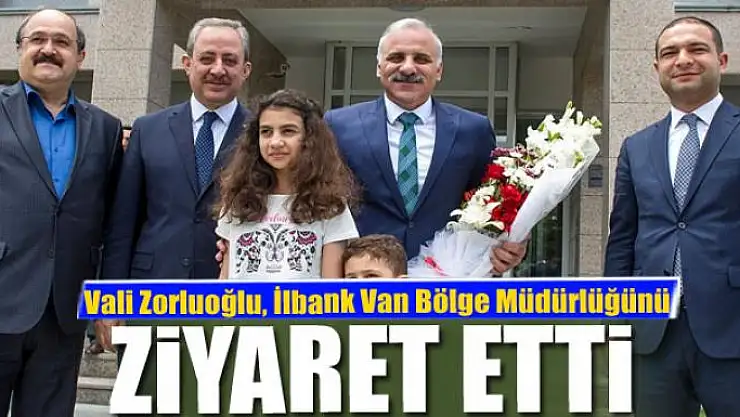 Vali Zorluoğlu, İlbank Van Bölge Müdürlüğünü ziyaret etti