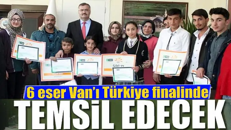 6 eser Van'ı Türkiye finalinde temsil edecek
