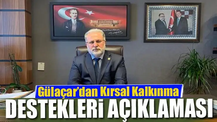 Gülaçar'dan 'Kırsal Kalkınma Destekleri' açıklaması