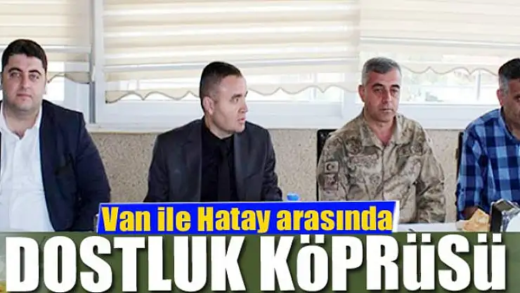 Van ile Hatay arasında dostluk köprüsü