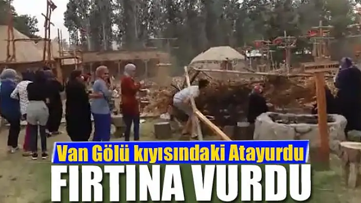 Van Gölü kıyısındaki Atayurdu fırtına vurdu