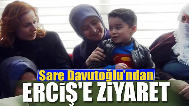Sare Davutoğlu'ndan Erciş'e ziyaret