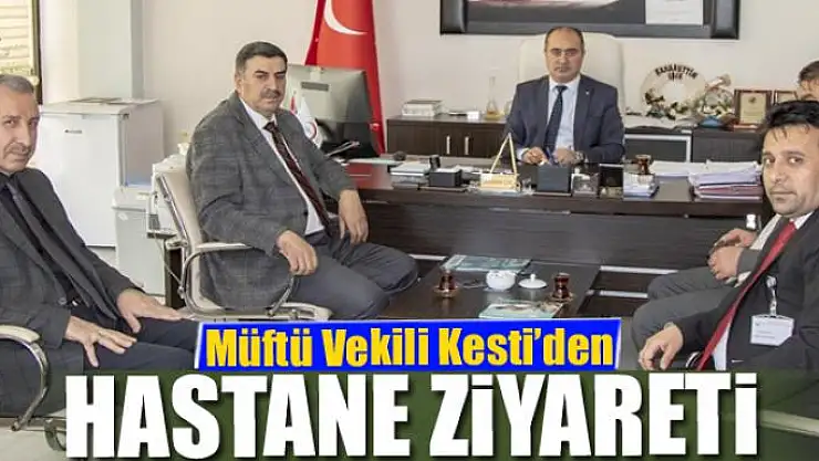 Müftü Vekili Kesti'den hastane ziyareti