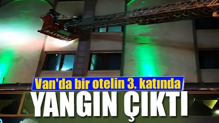 Van'da bir otelin 3. katında yangın çıktı