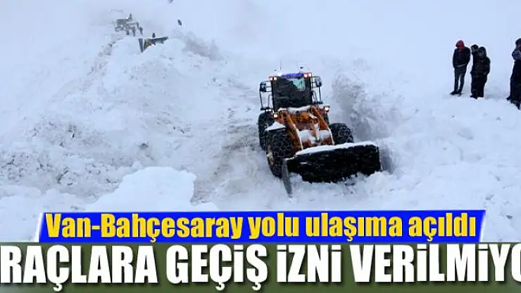Van-Bahçesaray yolu ulaşıma açıldı, araçlara geçiş izni verilmiyor