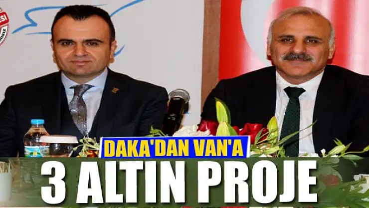 DAKA'DAN VAN'A 3 ALTIN PROJE 