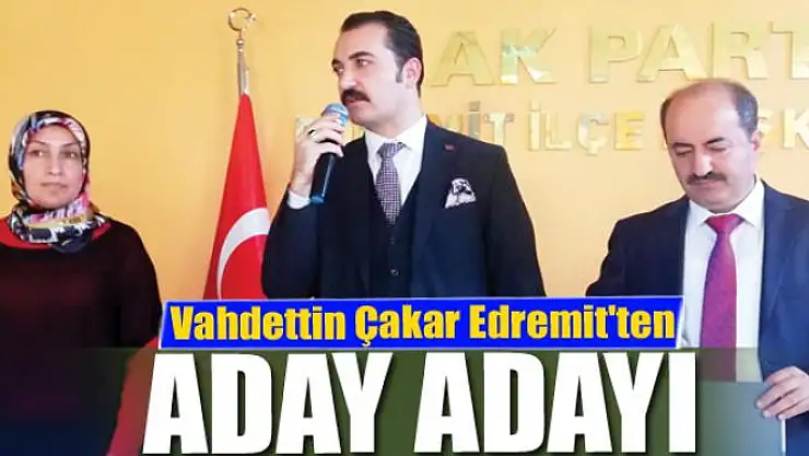 Vahdettin Çakar Edremit'ten aday adayı