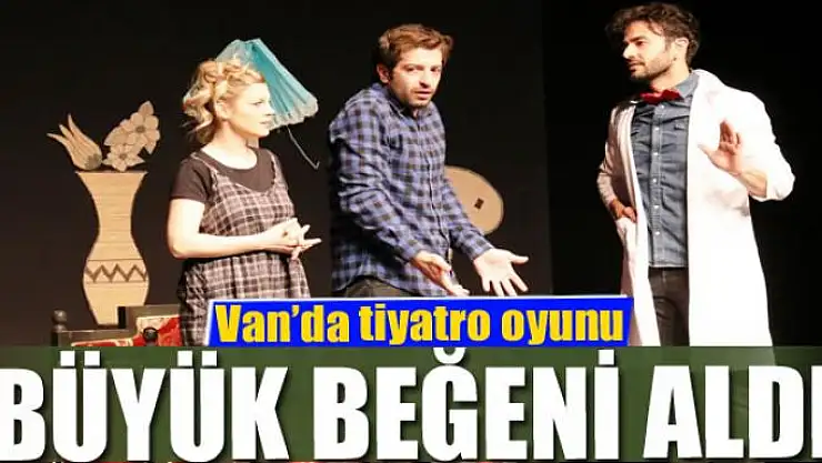 Van'da tiyatro oyunu büyük beğeni aldı