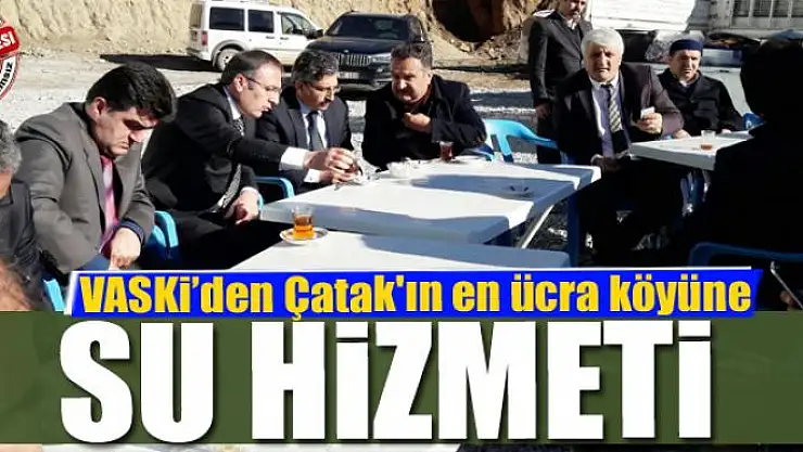 VASKİ'den Çatak'ın en ücra köyüne su hizmeti 