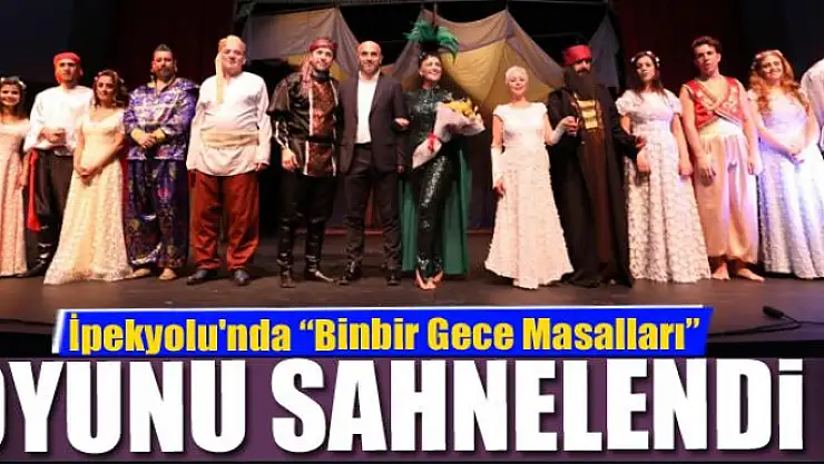 İpekyolu'nda 'Binbir Gece Masalları' oyunu sahnelendi
