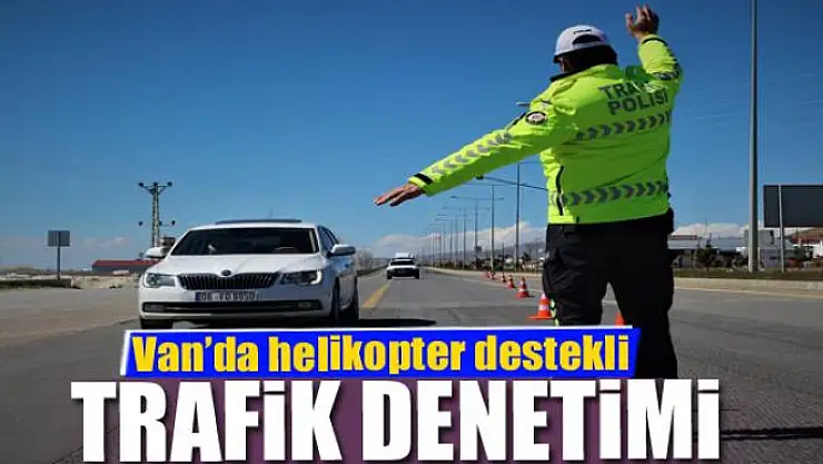 Van'da helikopter destekli trafik denetimi
