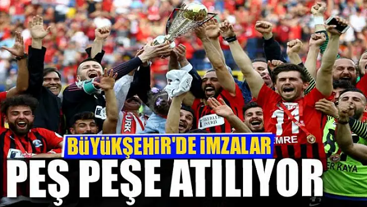 BÜYÜKŞEHİR'DE İMZALAR PEŞ PEŞE ATILIYOR